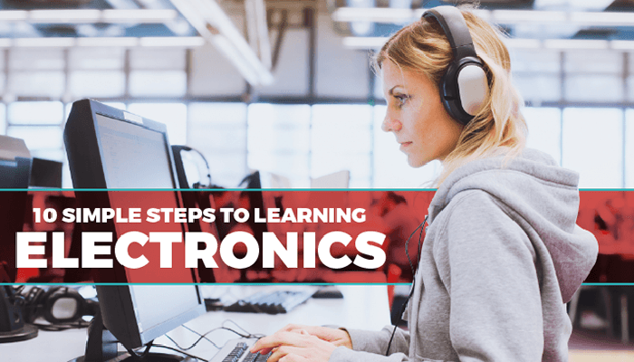 10 Simple Steps To Learning Electronics